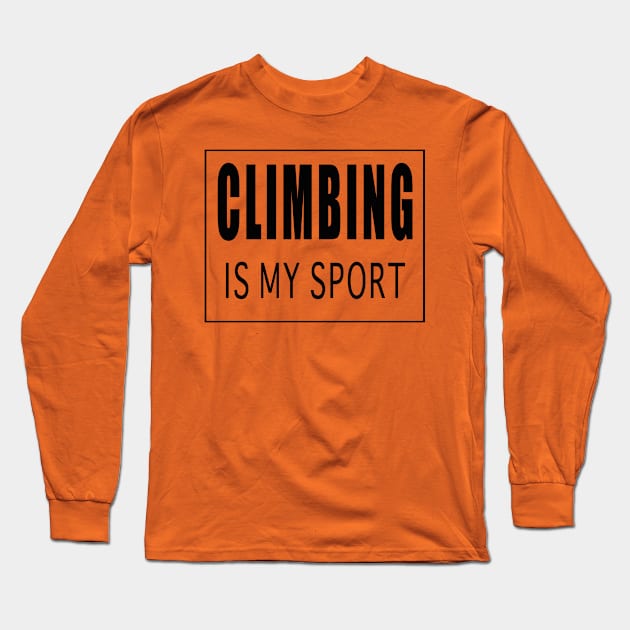 Climbing is My Sport Long Sleeve T-Shirt by Designz4U